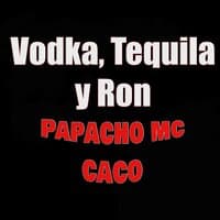 Vodka, Tequila Y Ron