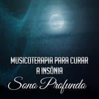 Musicoterapia para Curar a Insônia: Sono Profundo