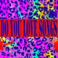 Do You Love Songs