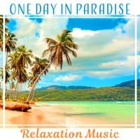 One Day in Paradise – Relaxation Music: Sounds of Eden, Kiss of Nature, Lazy Resting, Blissful Time, Place of Peace, Happiness