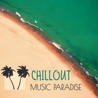 Chillout Music Paradise – Best Chill Out Music to Calm Down, Relax Yourself, Summer Time, Tropical Island, Soft Chill Sounds