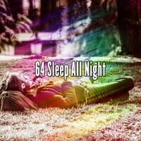 64 Sleep All Night