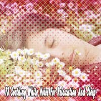 73 Soothing White Noise for Relaxation and Sleep