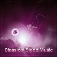 Classical Sleep Music – Songs to Sleep and Rest, Melodies to Pillow, Relaxation Bedtime