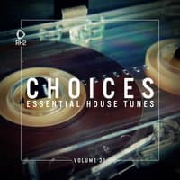 Choices - Essential House Tunes, Vol. 31