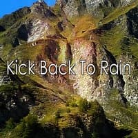 Kick Back To Rain