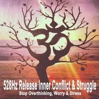 528Hz Release Inner Conflict & Struggle (Stop Overthinking, Worry & Stress with Tibetan Singing Bowls)