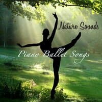 Nature Sounds Piano Ballet Songs – Inspirational Ballet Class Music With Soothing Sounds of Nature