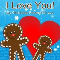 I Love You - My Christmas Present for You! (Incl. Last Christmas, River Flows in You, Hallelujah and Many More)