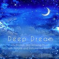 Deep Dream: Meditation and Relaxing Music Compilation to Help You Sleep with Natural and Instrumental Sounds