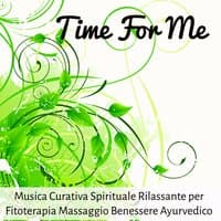 Time For Me - Musica Curativa Spirituale Rilassante per Fitoterapia Massaggio Benessere Ayurvedico