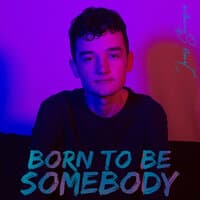 Born to Be Somebody