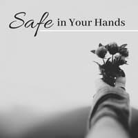 Safe in Your Hands