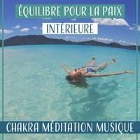 Équilibre pour la paix intérieure: Chakra méditation musique