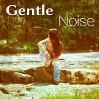 Gentle Noise – Sounds of Nature for Relaxation, Anti Stress Music, Deep Meditation, Sleep, Calming Melodies