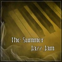 The Summer Jazz Jam – Soft Jazz, Easy Listening, Lounge Jazz, Smooth Background Jazz, Jazz Music, Calming Piano Sounds