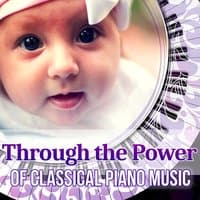 Through the Power of Classical Piano Music: First Baby Classical Piano Collection, Listen and Learn