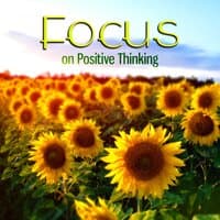 Focus on Positive Thinking – Positive Songs for Negative People, Positive Vibration, Positive Tension, Positive Balance, Happiness