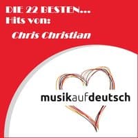 Die 22 besten... Hits von: Chris Christian (Musik auf deutsch)