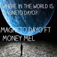 Where in the World is Magneto Dayo?