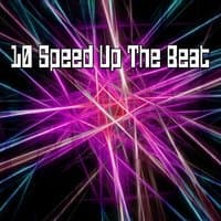 10 Speed Up The Beat