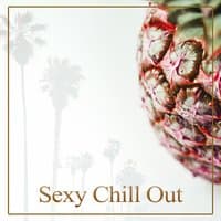 Sexy Chill Out – The Sensual Chill Out Music, Chill Lounge, Sex on the Beach, Deep Bounce, Beach Party, Summer Love, Sunset, Relax, Sensuality