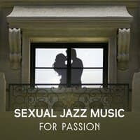 Sexual Jazz Music for Passion - Lovely Melodies, Feeling the Faster Heartbeat, Smooth Jazz Ambient Rhythm, Lounge Instrumental Songs, Live Forever with You, True Pure Love