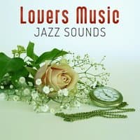 Lovers Music Jazz Sounds – Love Making Music, Romantic Night, Sensual Jazz Music, Good Vibes, Background Music for Massage