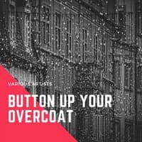 Button Up Your Overcoat