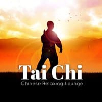 Tai Chi: Chinese Relaxing Lounge – Spiritual Meditation Music for Calmness of Mind & Body, Chinese Energy Effect