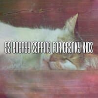 53 Energy Sapping for Cranky Kids