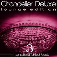 Chandelier Deluxe, Vol. 3 (Sensational Chillout Beats)