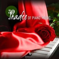 50 Shades of Piano Music: Tranquil Moments for Lovers, Emotional & Love Songs, Romantic Night Date, Pure Tantric Sex