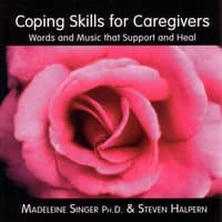 Coping Skills for Caregivers (Words and Music That Support and Heal)