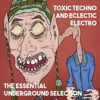 Toxic Techno and Eclectic Electro