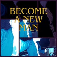 Become a New Man