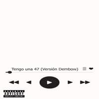 Tengo una 47 (Versión Dembow)