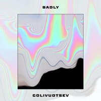 Badly