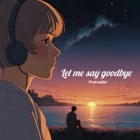 Let Me Say Goodbye