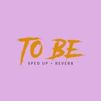 To Be (Sped Up + Reverb)