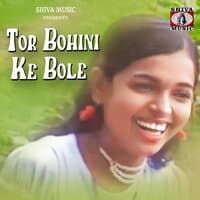 Tor Bohini Ke Bole