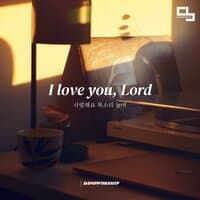 I LOVE YOU LORD