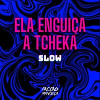 Ela Enguiça a Tcheka Slow