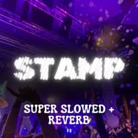 Stamp (Super Slowed + Reverb)