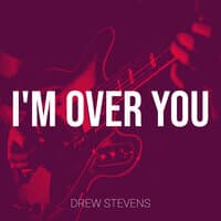 I'm over You