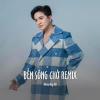 Bến Sông Chờ Remix