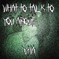 What to Talk to You about