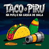 Taco o Piru na Put4 e na Casca de Bala