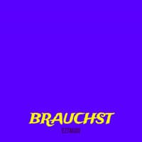 Brauchst