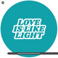 Love Is Like Light